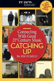 Catching Up: Connecting With Great 21st Century Music