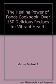 The Healing Power of Foods Cookbook