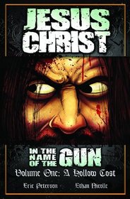 Jesus Christ: In the Name of the Gun: A Hollow Cost (Volume 1)