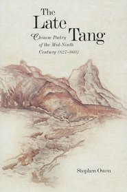 The Late Tang: Chinese Poetry of the Mid-Ninth Century (827-860) (Harvard East Asian Monographs)