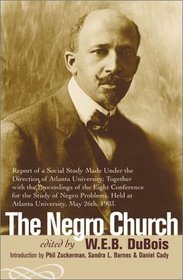The Negro Church: Report of a Social Study Made under the Direction of Atlanta University; Together with the Proceedings of the Eighth Conference for the ... held at Atlanta University, May 26th, 1903