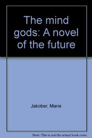 The mind gods: A novel of the future