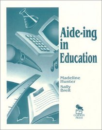 Aide-ing in Education (Madeline Hunter Collection Series)