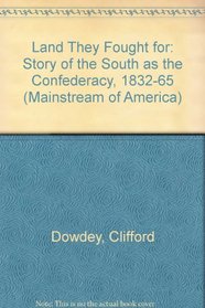 Land They Fought for: Story of the South as the Confederacy, 1832-65 (Mainstream of America)