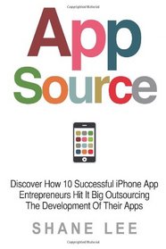 AppSource: Discover How 10 Successful iPhone App Entrepreneurs Hit It Big Outsourcing The Development Of Their Apps