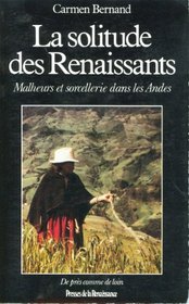 La solitude des Renaissants: Malheurs et sorcellerie dans les Andes (De pres comme de loin) (French Edition)