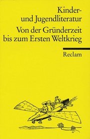 Kinder- und Jugendliteratur. Von der Grnderzeit bis zum Ersten Weltkrieg. Eine Textsammlung.