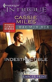 Indestructible (Maximum Men, Bk 3) (Harlequin Intrigue, No 1193) (Larger Print)
