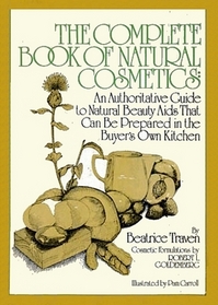 The complete bookof natural cosmetics: An authorative guide to natural beauty beauty aids that can be prepared in the buyer's own kitchen