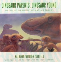 Dinosaur Parents, Dinosaur Young: Uncovering the Mystery of Dinosaur Families