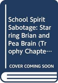 School Spirit Sabotage: Starring Brian and Pea Brain (Trophy Chapter Books (Paperback))