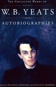 The Collected Works of W.B. Yeats Vol. III: Autobiographies (Collected Works of W.B. Yeats, Vol 3)