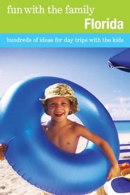 Fun with the Family Florida, 7th: Hundreds of Ideas for Day Trips with the Kids (Fun with the Family Series)