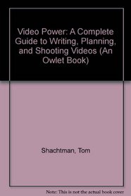 Video Power: A Complete Guide to Writing, Planning, and Shooting Videos (An Owlet Book)