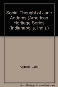 Social Thought of Jane Addams (American Heritage Series (Indianapolis, Ind.).)