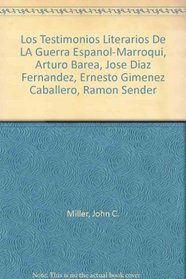Los Testimonios Literarios De LA Guerra Espanol-Marroqui, Arturo Barea, Jose Diaz Fernandez, Ernesto Gimenez Caballero, Ramon Sender (Monograph publishing : Sponsor series)