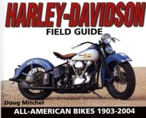 Harley-Davidson Field Guide, All-American Bikes 1903-2004