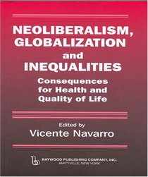 Neoliberalism, Globalization, and Inequalities: Consequences for Health and Quality of Life (Policy, Politics, Health, and Medicine Series)