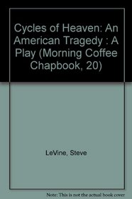 Cycles of Heaven: An American Tragedy : A Play (Morning Coffee Chapbook, 20)