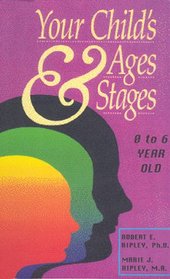 Your Child's Ages and Stages: Ages 0 to 6