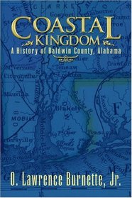 Coastal Kingdom: A History of Baldwin County, Alabama