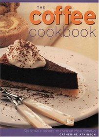 The Coffee Cookbook: Delectable Recipes to Liven Up Your Cooking