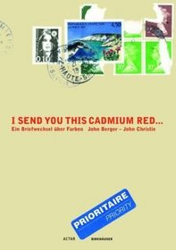 I Send You This Cadmium Red: Ein Briefwechsel ber Farben (German Edition)