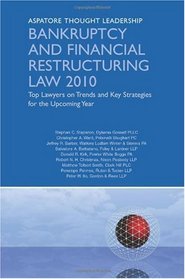 Bankruptcy and Financial Restructuring Law 2010: Top Lawyers on Trends and Key Strategies for the Upcoming Year (Aspatore Thought Leadership)