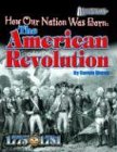 How Our Nation Was Born: The American Revolution (American Milestones)