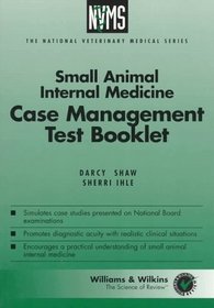 Small Animal Internal Medicine Case Management Test Booklet (The National Veterinary Medical Series for Independent Study)