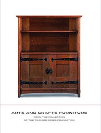 Arts and Crafts Furniture: From the Collection of the Two Red Roses Foundation
