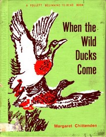 When the Wild Ducks Come (A Follett Beginning-to-Read Book)