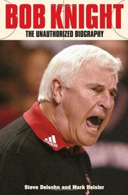 Bob Knight : The Unauthorized Biography