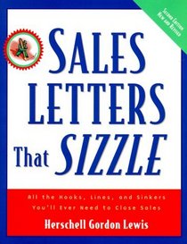 Sales Letters That Sizzle : All the Hooks, Lines, and Sinkers You'll Ever Need to Close Sales
