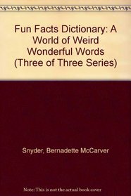 The Fun Facts Dictionary: A World of Weird and Wonderful Words (Three of Three Series)
