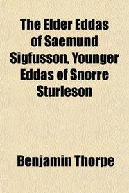 The Elder Eddas of Saemund Sigfusson, Younger Eddas of Snorre Sturleson