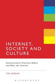 Internet, Society and Culture: Communicative Practices Before and After the Internet