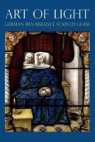 Art of Light: German Renaissance Stained Glass (National Gallery Publications)