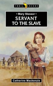Mary Slessor Servant To The Slave (Trail Blazers)
