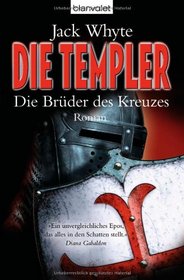 Die Templer - Die Bruder des Kreuzes: Roman