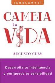 Cambia tu vida: Desarrolla tu inteligencia y enriquece tu sensibilidad (Adelante/ Go Ahead) (Spanish Edition)