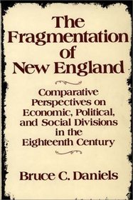 The Fragmentation of New England: Comparative Perspectives on Economic, Political, and Social Divisions in the Eighteenth Century (Contributions in American History)