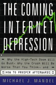 The Coming Internet Depression: Why the High-Tech Boom Will Go Bust, Why the Crash Will Be Worse Than You Think, and How to Prosper Afterwards