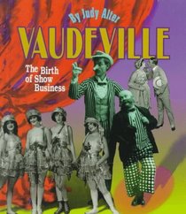 Vaudeville: The Birth of Show Business (First Books-Performances and Entertainment)