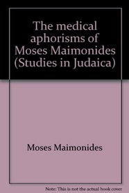 The medical aphorisms of Moses Maimonides (Studies in Judaica)