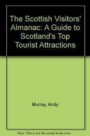 The Scottish Visitors Almanac: A Guide to Scotland's Top Tourist Attractions