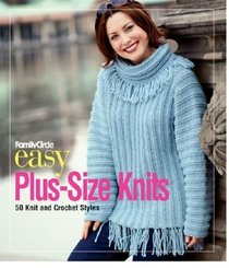 Family Circle Easy Plus-Size Knits : 50 Knit and Crochet Styles (Family Circle Easy...(Hardcover))