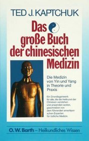 Das groe Buch der chinesischen Medizin. Die Medizin von Yin und Yang in Theorie und Praxis.