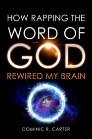 HOW RAPPING THE WORD OF GOD REWIRED MY BRAIN