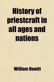 History of priestcraft in all ages and nations